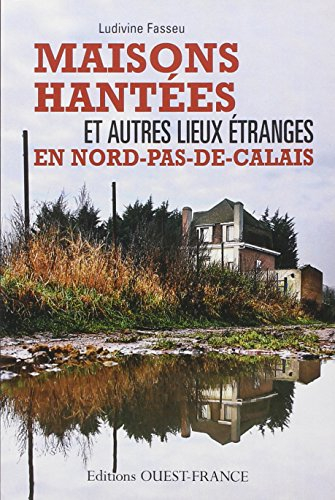 Maisons hantées et autres lieux étranges en Nord-Pas-de-Calais