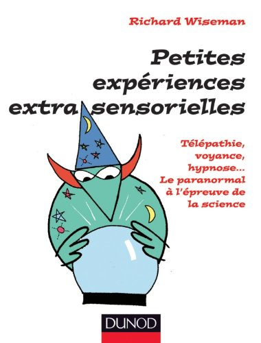 Petites expériences extra-sensorielles : télépathie, voyance, hypnose... le paranormal à l'épreuve d