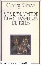 A la rencontre des chasseurs de têtes