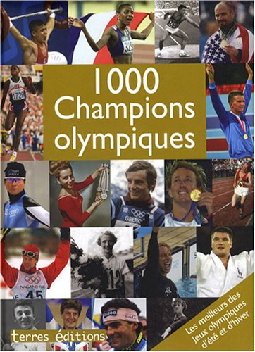 1.000 champions olympiques : les meilleurs des jeux Olympiques d'été et d'hiver