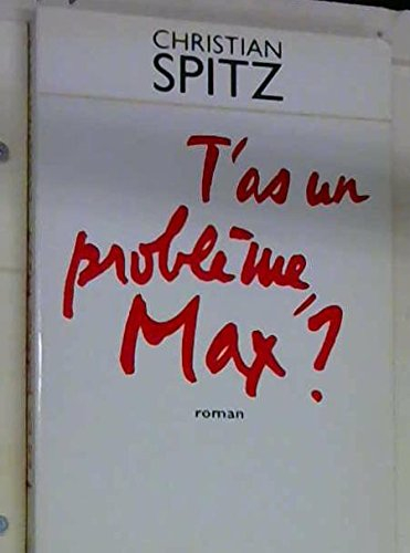 T'as un problème, Max ?