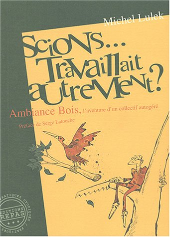 Scions travaillait autrement : ambiance bois l'aventure d'un collectif autogéré