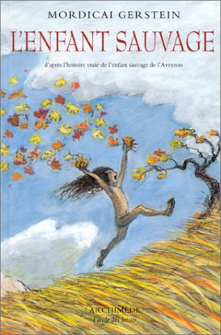 L'enfant sauvage : d'après l'histoire vraie de l'enfant sauvage de l'Aveyron