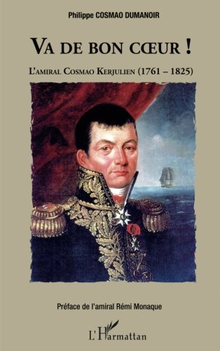 Va de bon coeur ! : l'amiral Cosmao Kerjulien (1761-1825)