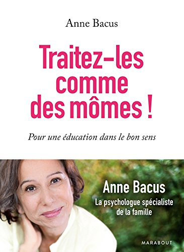 Traitez-les comme des mômes ! : pour une éducation dans le bon sens