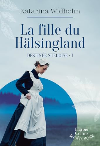 Destinée suédoise. Vol. 1. La fille du Hälsingland