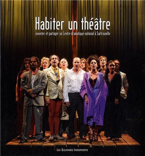 Habiter un théâtre : inventer et partager un Centre dramatique national à Sartrouville : 2004-2012
