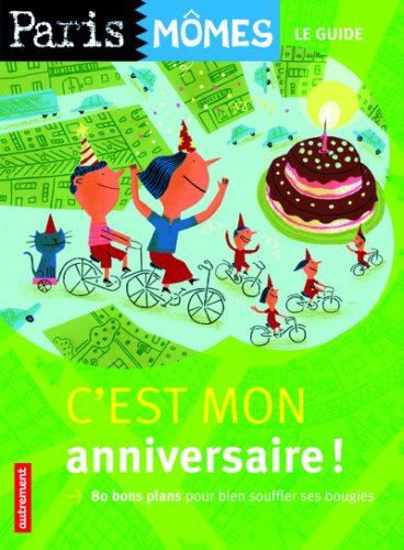 C'est mon anniversaire ! : 80 bons plans pour bien souffler ses bougies