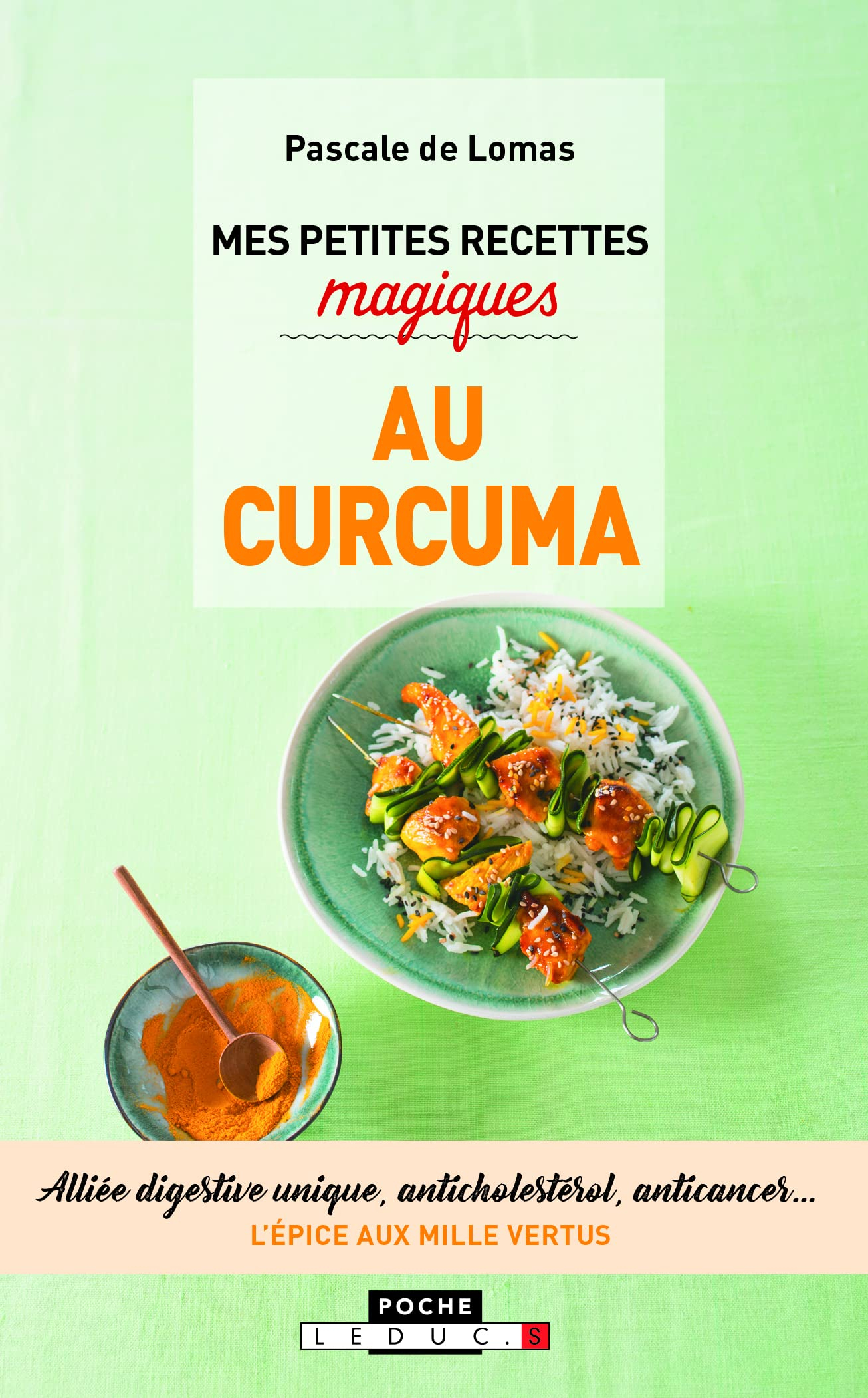 Mes petites recettes magiques au curcuma : alliée digestive unique, anticholestérol, anticancer... :