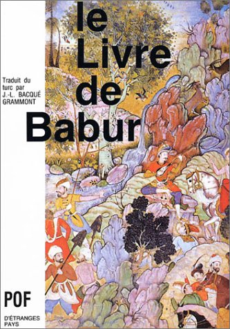 Le livre de Babur : mémoires de Zahiruddin Muhammad Babur de 1494 à 1529