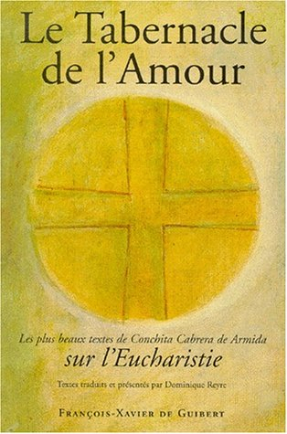 Le tabernacle de l'amour : les plus beaux textes de Conchita Cabrera de Armida sur l'eucharistie