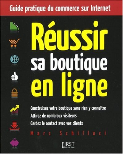 Réussir sa boutique en ligne : guide pratique du commerce sur Internet : construisez votre boutique 