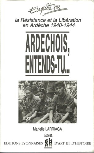 ardechois, entends-tu... la resistance et la liberation en ardeche (1940-1944)