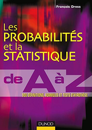 Les probabilités et la statistique de A à Z : 500 définitions, formules et tests d'hypothèse : 1er c