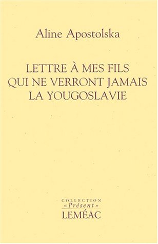 Lettre à mes fils qui ne verront jamais la Yougoslavie