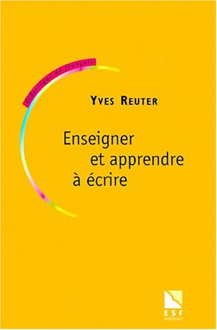 Enseigner et apprendre à écrire : construire une didactique de l'écriture