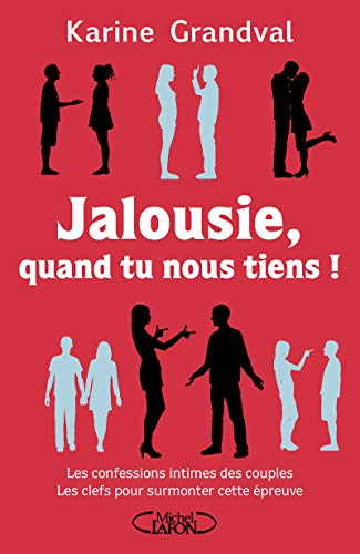 Jalousie, quand tu nous tiens ! : les confessions intimes des couples, les clefs pour surmonter cett