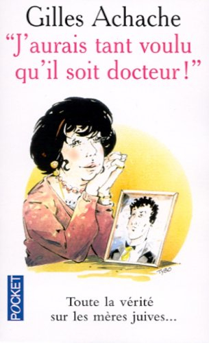 J'aurais tant voulu qu'il soit docteur : toute la vérité sur les mères juives