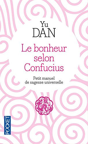 Le bonheur selon Confucius : petit manuel de sagesse universelle