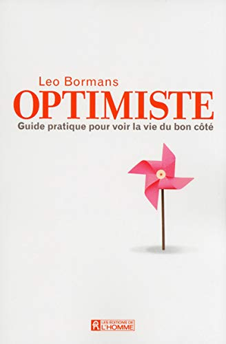 Optimiste : guide pratique pour voir la vie du bon coté