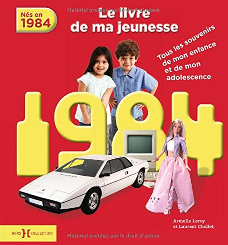 Nés en 1984 : le livre de ma jeunesse : tous les souvenirs de mon enfance et de mon adolescence