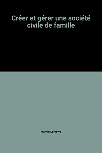 Créer et gérer une société civile de famille : tout sur les sociétés civiles immobilières et de port