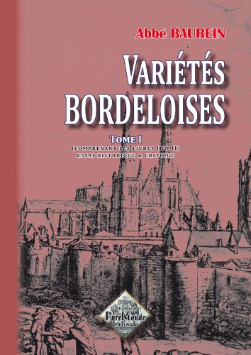Variétés bordeloises : essai historique et critique sur la topographie ancienne et moderne du diocès