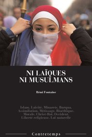 Ni laïques ni musulmans : islam, laïcité, minarets, burqua, assimilation, métissage, bioéthique, mor