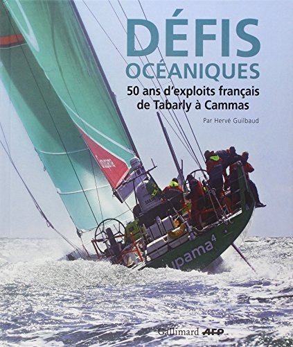 Défis océaniques : 50 ans d'exploits français, de Tabarly à Cammas
