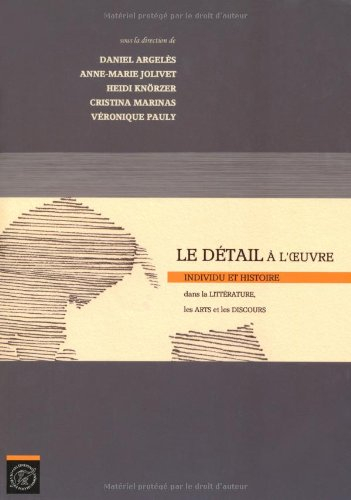 Le détail à l'œuvre : individu et histoire dans la littérature, les arts et les discours