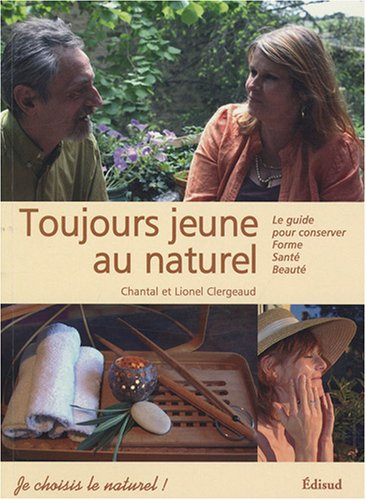 Toujours jeune au naturel : le guide pour conserver forme, santé, beauté