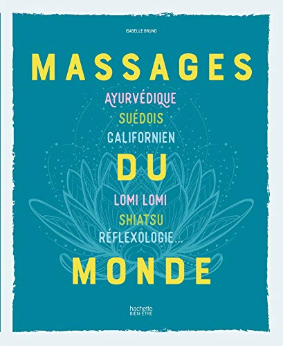 Massages du monde : ayurvédique, suédois, californien, lomi lomi, shiatsu, réflexologie...
