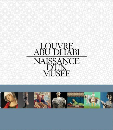 Louvre Abu Dhabi : naissance d'un musée