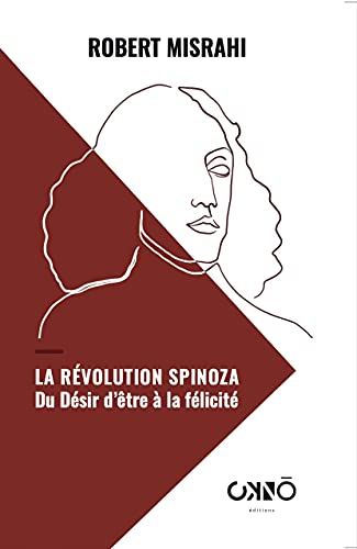 La révolution Spinoza : du désir d'être à la félicité