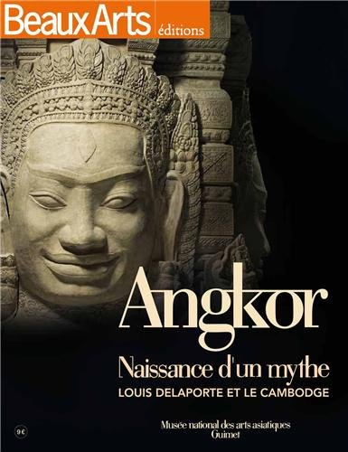 Angkor : naissance d'un mythe : Louis Delaporte et le Cambodge