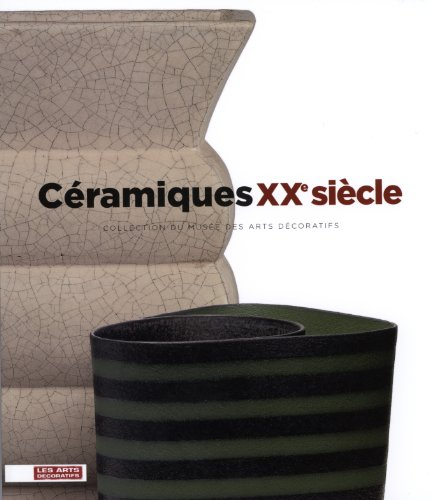 Céramiques XXe siècle : collection du Musée des arts décoratifs