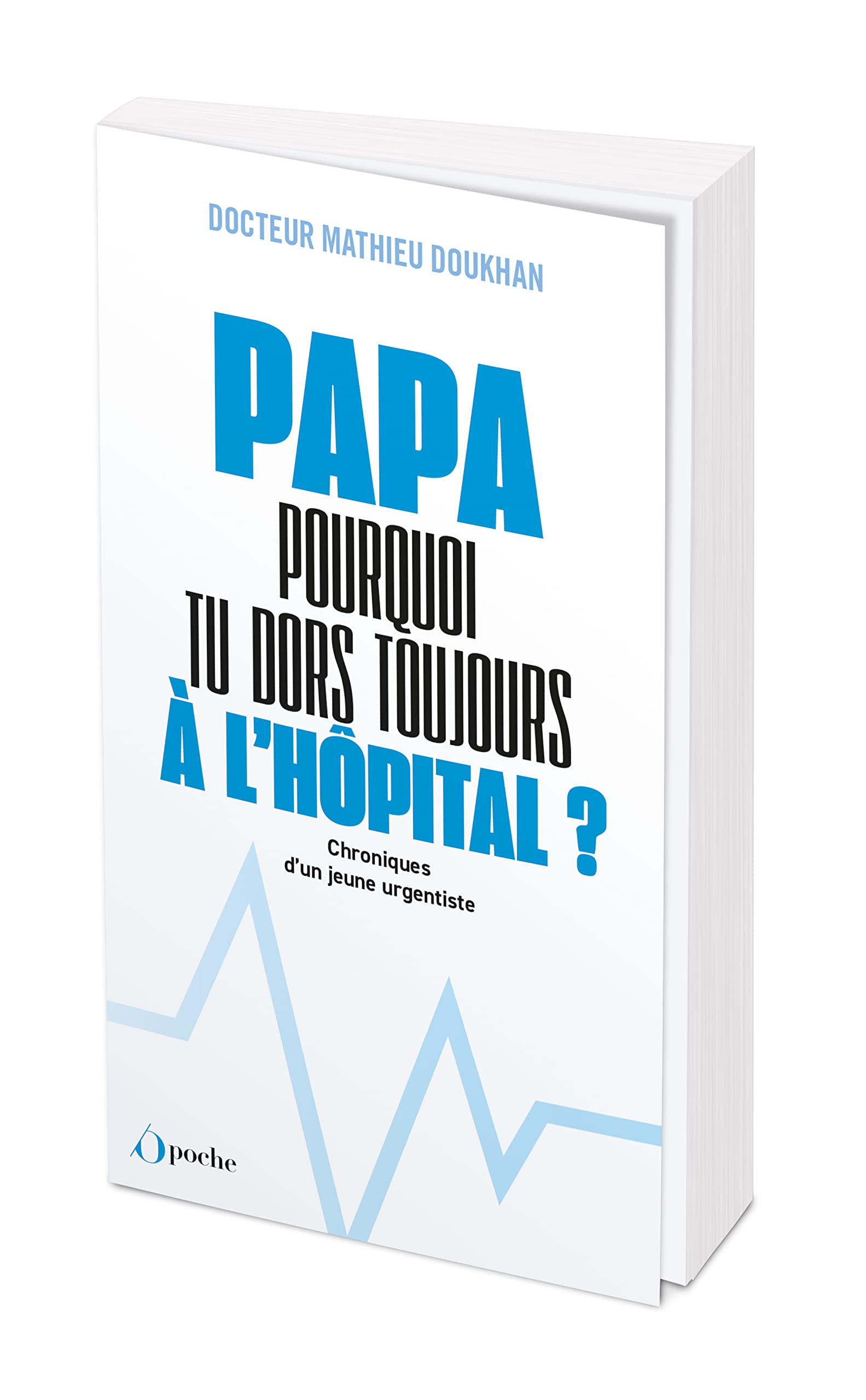 Papa ! Pourquoi tu dors toujours à l'hôpital ? : chroniques d'un jeune urgentiste
