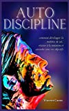 AUTODISCIPLINE: L'art et la science de la discipline : comment développer la maîtrise de soi, résist