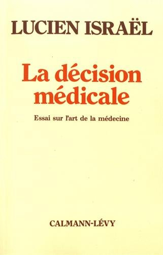 La Décision médicale : essai sur l'art de la médecine