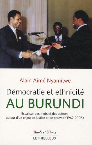 Démocratie et ethnicité au Burundi : essai sur des mots et des acteurs autour d'un enjeu de justice 