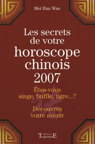 Les secrets de votre horoscope chinois 2007 : êtes-vous singe, buffle, tigre ? découvrez votre aveni