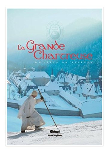 La Grande Chartreuse au-delà du silence : de l'histoire de l'ordre à la vie quotidienne des moines