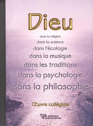 Dieu : dans la religion, dans la science, dans l'écologie, dans la musique, dans les traditions, dan