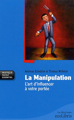 La manipulation : l'art d'influencer à votre portée