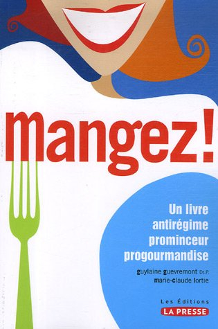Mangez : livre antirégime, prominceur et progourmandise