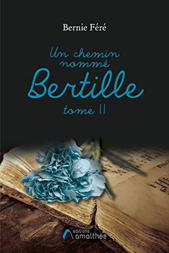 UN CHEMIN NOMME BERTILLE - TOME 2