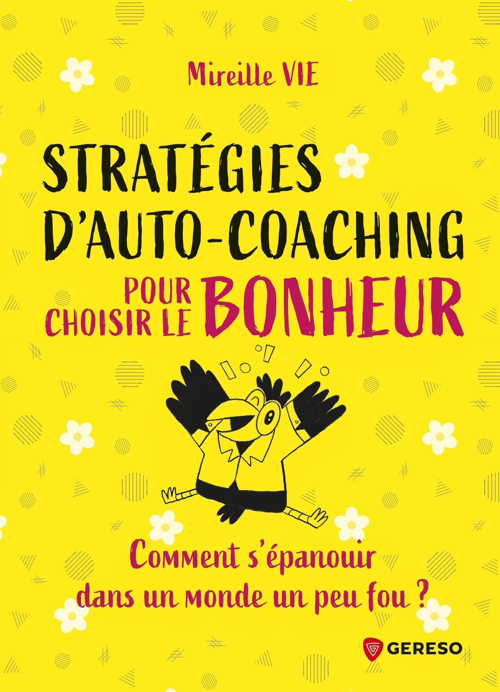 Stratégies d'auto-coaching pour choisir le bonheur : comment s'épanouir dans un monde un peu fou ?