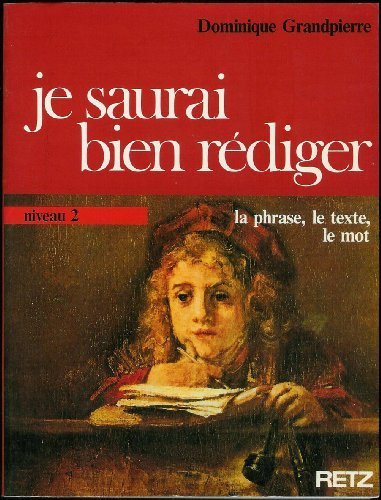 Je saurai bien rédiger : la phrase, le texte, le mot