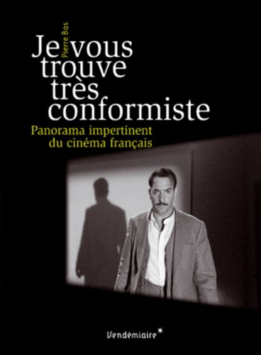 Je vous trouve très conformiste : panorama impertinent du cinéma français
