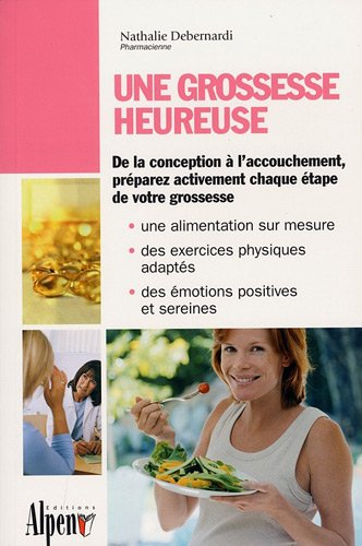 Une grossesse heureuse : de la conception à l'accouchement, préparez activement chaque étape de votr